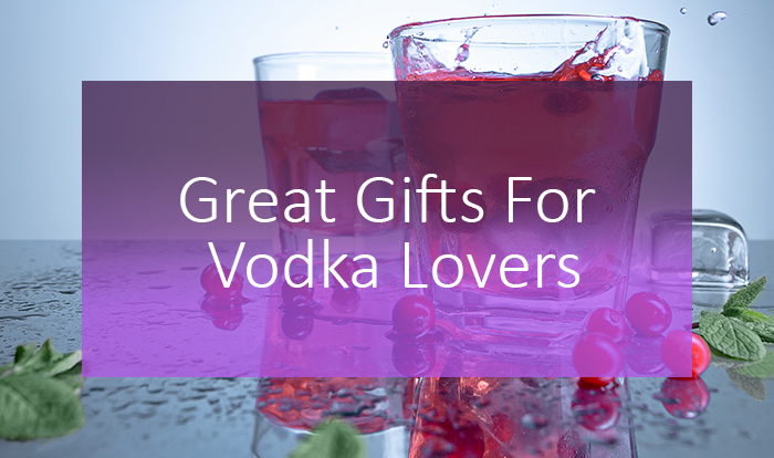 presents for vodka lovers
