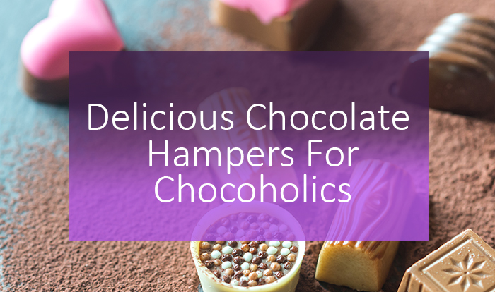 Delicious Chocolate Hampers For Chocoholics